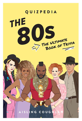 The 80s Quizpedia: The Ultimate Book of Trivia 1925811999 Book Cover