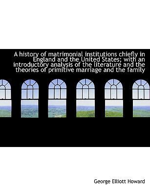 A History of Matrimonial Institutions Chiefly i... 1115559621 Book Cover