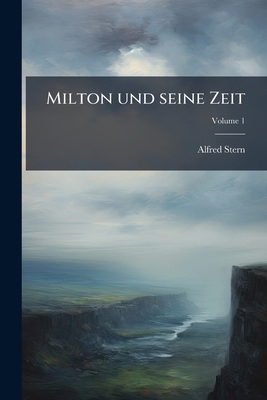 Milton und seine Zeit; Volume 1 [German] 1149852054 Book Cover