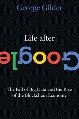 Life After Google: The Fall of Big Data and the... 1621575764 Book Cover