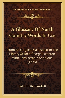 A Glossary Of North Country Words In Use: From ... 1164049925 Book Cover