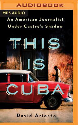 This Is Cuba: An American Journalist Under Cast... 1978647115 Book Cover