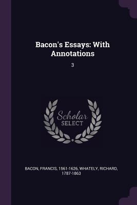 Bacon's Essays: With Annotations: 3 1378674979 Book Cover