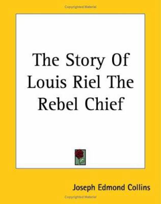 The Story Of Louis Riel The Rebel Chief 1419183931 Book Cover