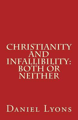 Christianity and Infallibility: Both or Neither 153274076X Book Cover