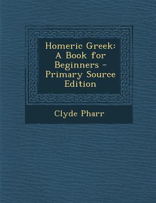 Homeric Greek: A Book for Beginners [Greek] 1293826111 Book Cover