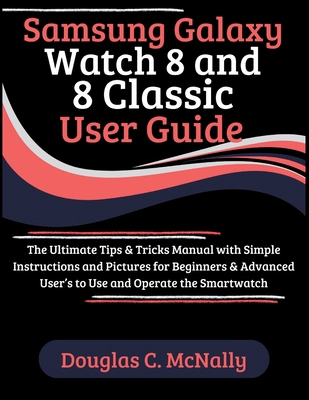 Samsung Galaxy Watch 8 and 8 Classic User Guide... B0FHG6CV4P Book Cover