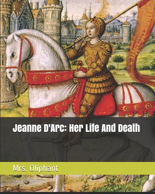 Jeanne D'Arc: Her Life And Death 1097252361 Book Cover