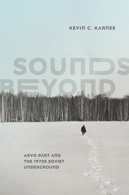 Sounds Beyond: Arvo Pärt and the 1970s Soviet U... 022680190X Book Cover