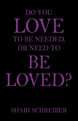 Do You Love to Be Needed, or Need to Be Loved? 1478791020 Book Cover