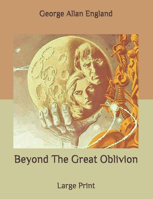 Beyond The Great Oblivion: Large Print B08C74MY9J Book Cover