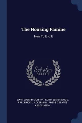 The Housing Famine: How To End It 1377230546 Book Cover