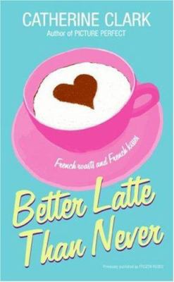 Better Latte Than Never 0061367141 Book Cover
