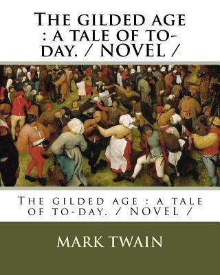 The gilded age: a tale of to-day. / NOVEL / 1985816105 Book Cover