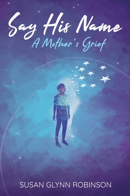 Say His Name: A Mother's Grief 1733506764 Book Cover