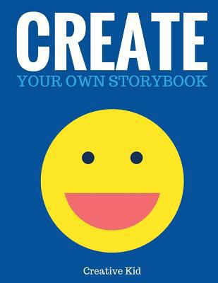 Create Your Own Storybook: 50 Pages - Write, Dr... 1543133991 Book Cover