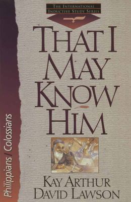 That I May Know Him: Philippians & Colossians 1565079310 Book Cover