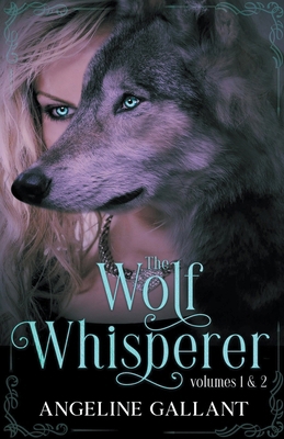 The Wolf Whisperer volumes 1 & 2 B0BP4Y55GF Book Cover