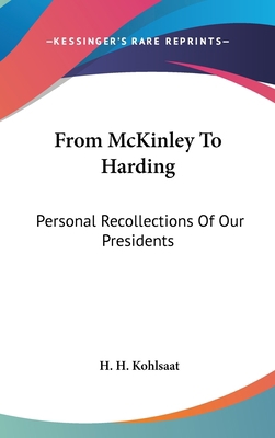 From McKinley To Harding: Personal Recollection... 1436673259 Book Cover