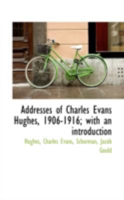 Addresses of Charles Evans Hughes, 1906-1916; W... 1113150726 Book Cover