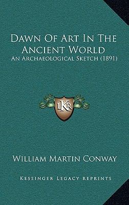 Dawn Of Art In The Ancient World: An Archaeolog... 1165309149 Book Cover