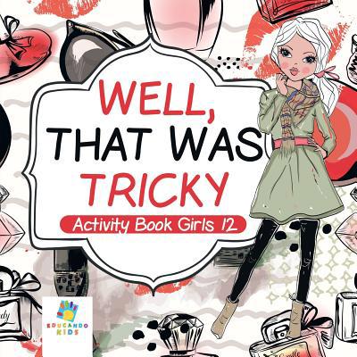 Well, That Was Tricky Activity Book Girls 12 1645217566 Book Cover
