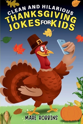 Clean and Hilarious Thanksgiving Jokes for Kids 1962798488 Book Cover