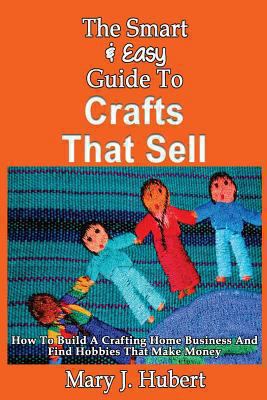 The Smart & Easy Guide To Crafts That Sell: How... 149289107X Book Cover