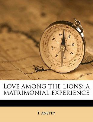 Love Among the Lions; A Matrimonial Experience 117232610X Book Cover