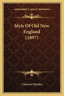 Idyls Of Old New England (1897) 1166957616 Book Cover