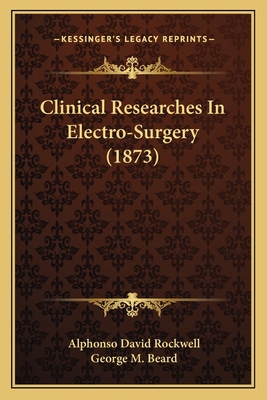 Clinical Researches In Electro-Surgery (1873) 1164607529 Book Cover