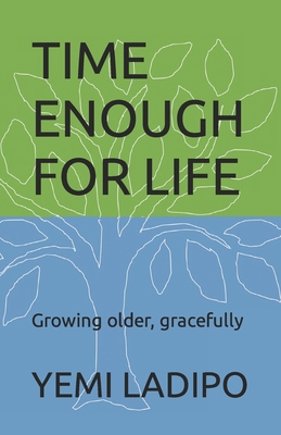 Time Enough for Life: Growing Older, Gracefully B09RG624JW Book Cover