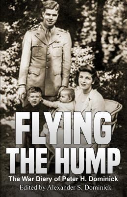 Flying the Hump: The War Diary of Peter H. Domi... 1942731329 Book Cover