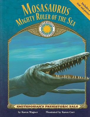 Mosasaurus: Mighty Ruler of the Sea [With Poster] 1592497810 Book Cover