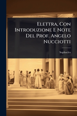 Elettra, Con Introduzione E Note Del Prof. Ange... [Italian] 1023665816 Book Cover