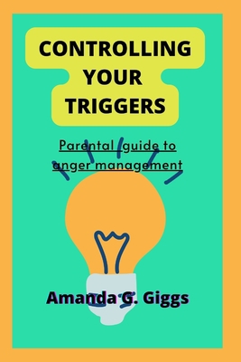 Controlling your triggers: Parental guide to an... B0B92P29Q5 Book Cover