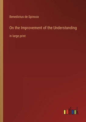 On the Improvement of the Understanding: in lar... 3368305166 Book Cover