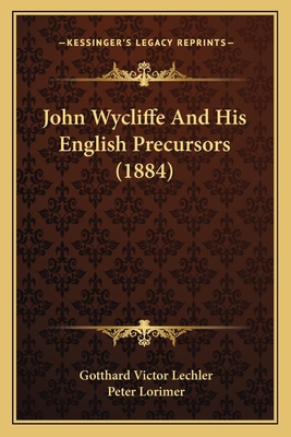 John Wycliffe And His English Precursors (1884) 1164204920 Book Cover