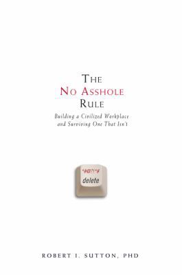 The No Asshole Rule: Building a Civilized Workp... 0446526568 Book Cover