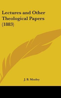 Lectures and Other Theological Papers (1883) 1436528127 Book Cover