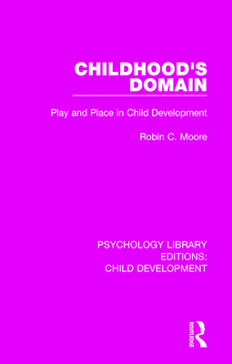 Childhood's Domain: Play and Place in Child Dev... 1138563714 Book Cover
