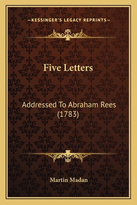 Five Letters: Addressed To Abraham Rees (1783) 1166014118 Book Cover