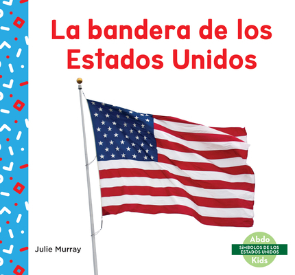 La Bandera de Los Estados Unidos (Us Flag) [Spanish] 1098200799 Book Cover
