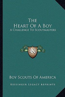 The Heart Of A Boy: A Challenge To Scoutmasters 1163170712 Book Cover