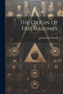 The Origin Of Freemasonry 102131143X Book Cover