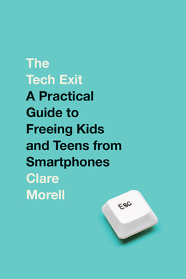The Tech Exit: A Practical Guide to Freeing Kid... 059373629X Book Cover