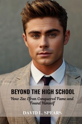 Beyond the High School: How Zac Efron Conquered...            Book Cover