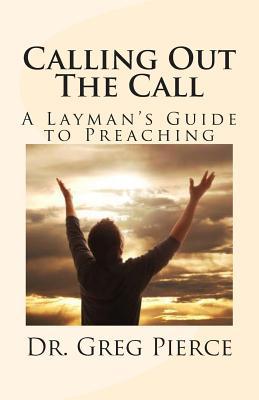 Calling Out The Call: A Layman's Guide to Preac... 1499317476 Book Cover