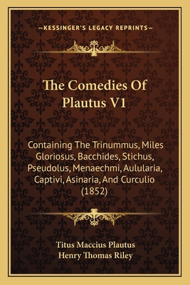 The Comedies Of Plautus V1: Containing The Trin... 1165134004 Book Cover