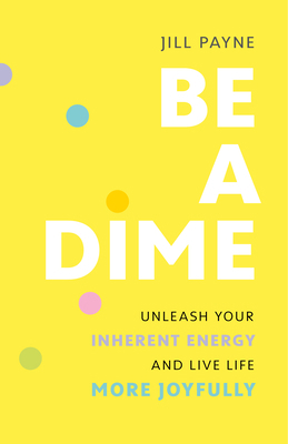 Be a Dime: Unleash Your Inherent Energy and Liv... 1773272144 Book Cover